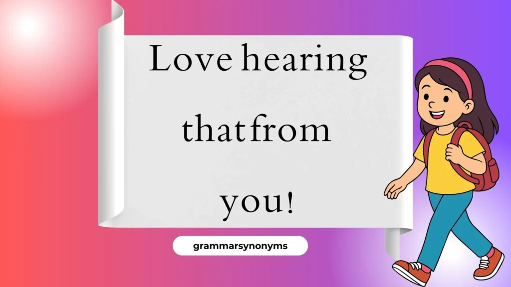 Love hearing that from you!