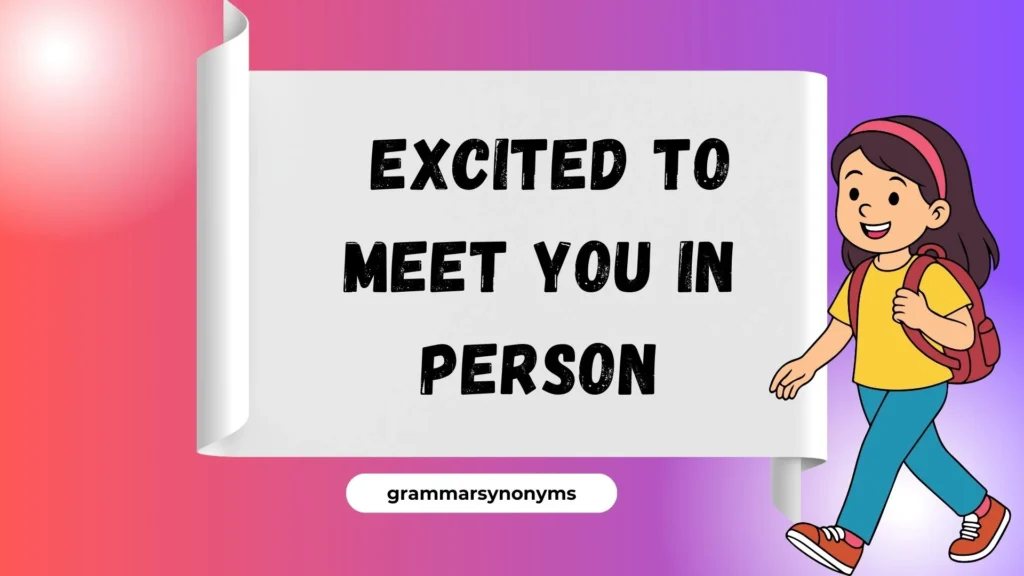  Excited to Meet You in Person