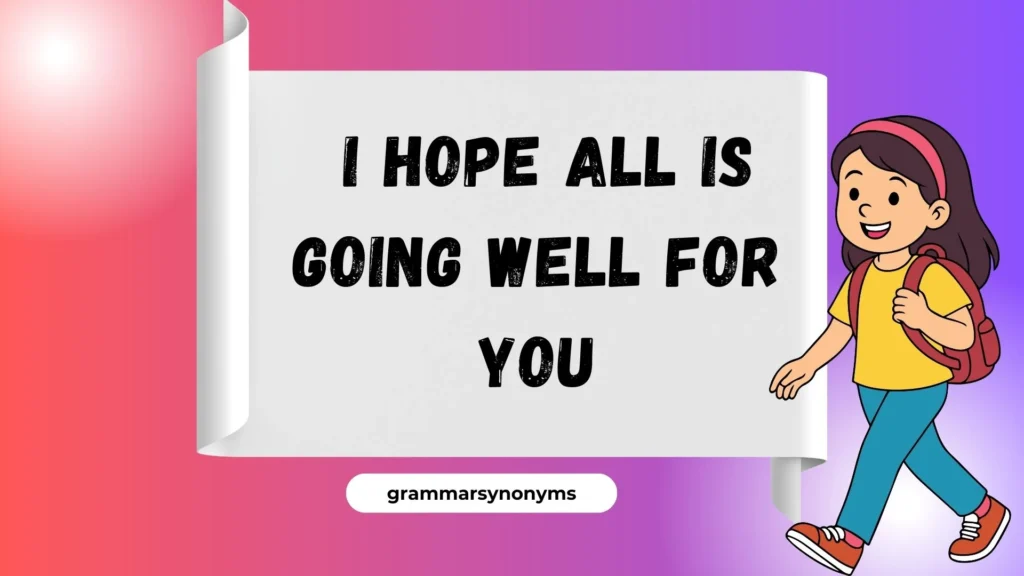 I hope all is going well for you