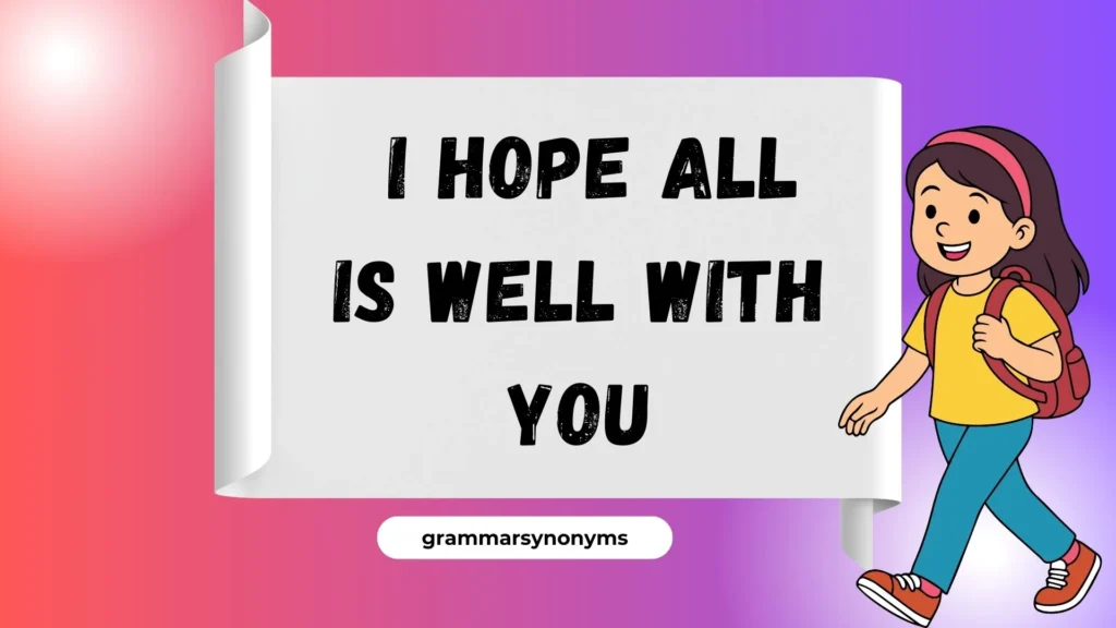  I hope all is well with you