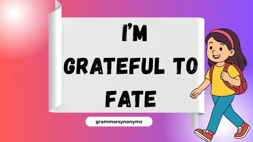 I’m Grateful to Fate
