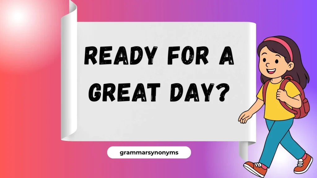 Ready for a Great Day?