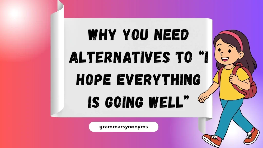 Why You Need Alternatives to “I Hope Everything Is Going Well”