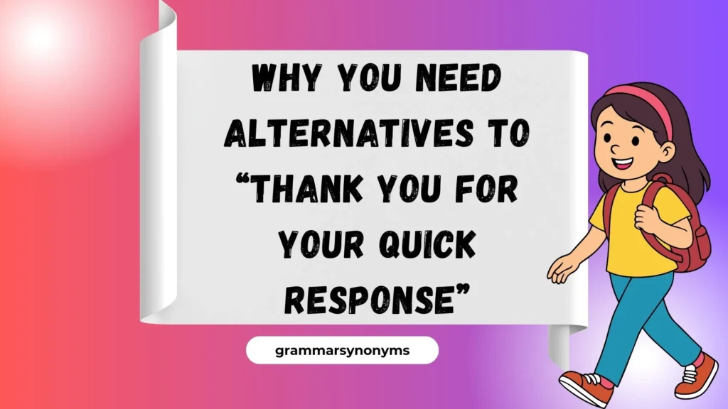 Why You Need Alternatives to “Thank You for Your Quick Response”