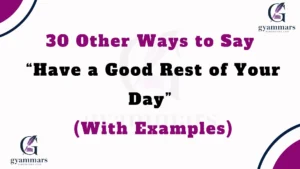 Other Ways to Say “Have a Good Rest of Your Day” (With Examples)