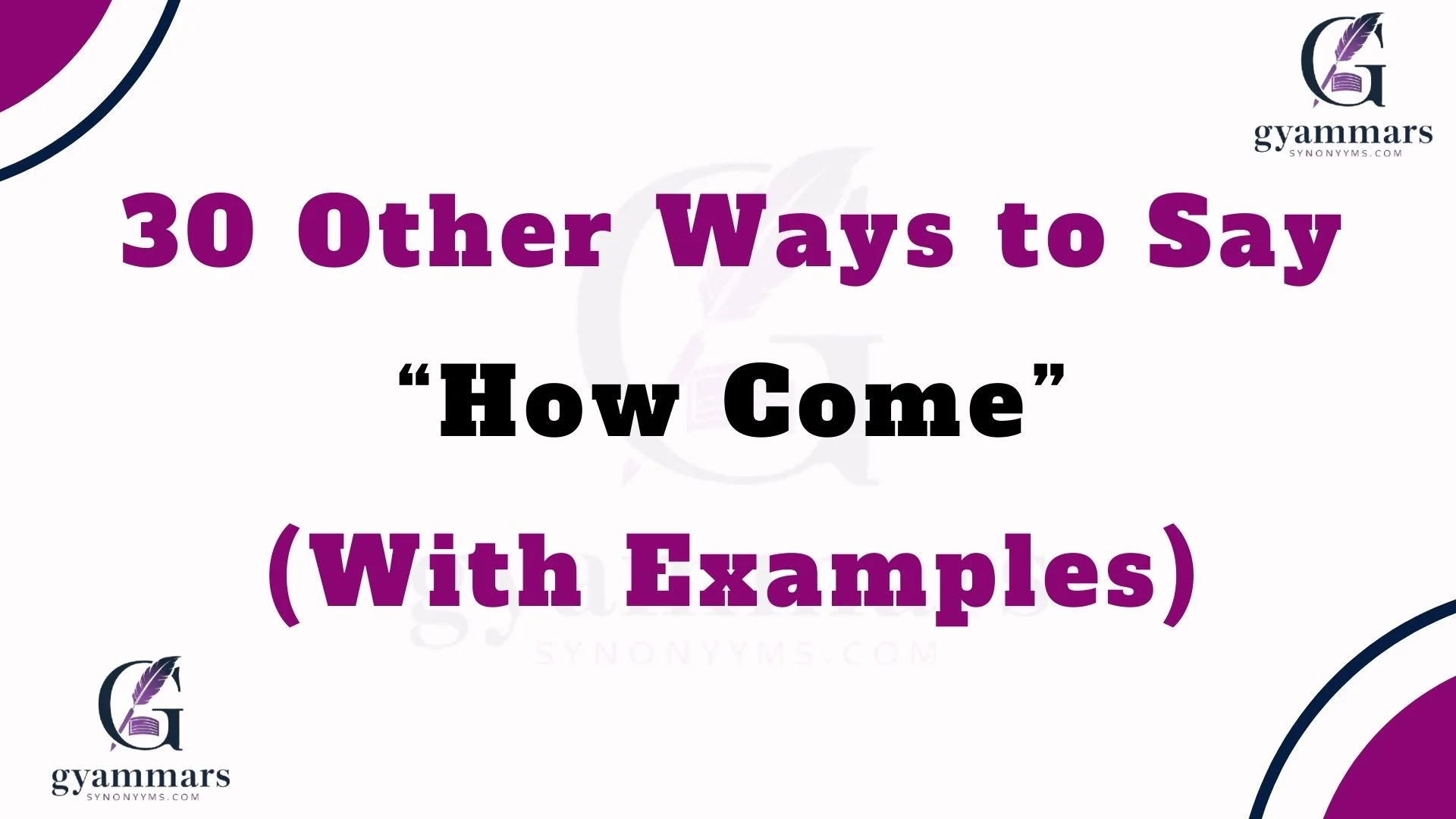 Other Ways to Say “How Come” (With Examples)