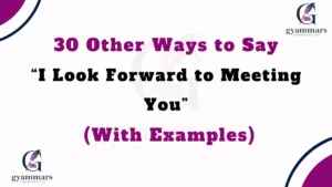 Other Ways to Say “I Look Forward to Meeting You” (With Examples)