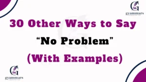 Other Ways to Say “No Problem” (With Examples)