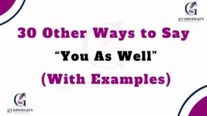Other Ways to Say “You As Well” (With Examples)