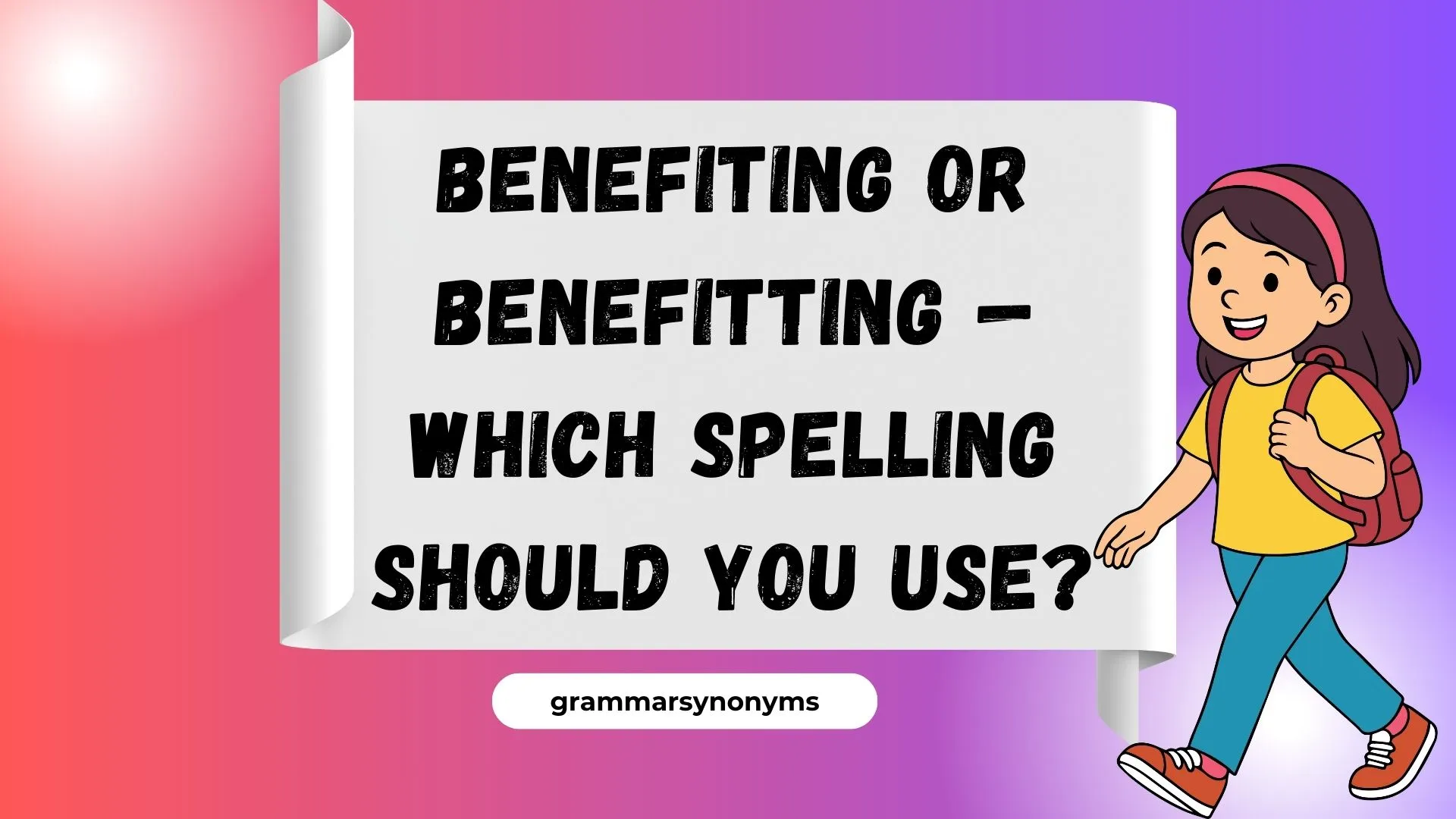 Benefiting or Benefitting — Which Spelling Should You Use?