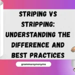 Striping vs Stripping: Understanding the Difference and Best Practices