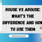 Rouse vs Arouse: What’s the Difference and How to Use Them